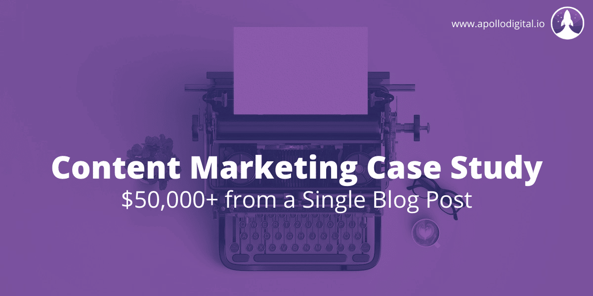 Content Marketing Case Study - $50,000+ from a Single Blog Post