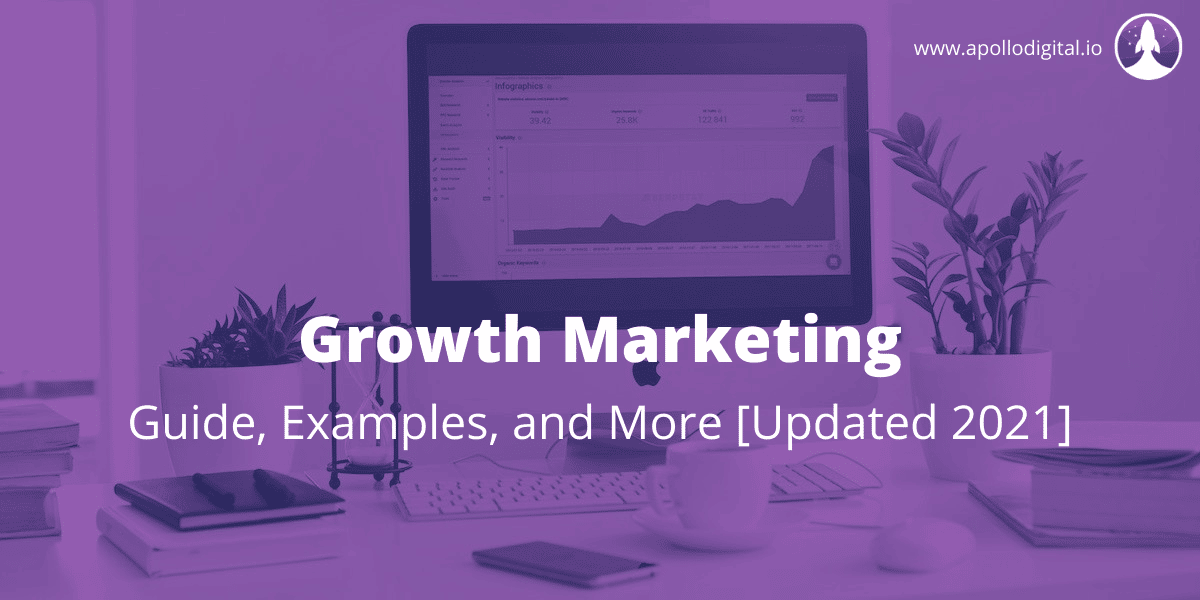 Growth Marketing - Guide, Examples, and More [Updated 2021]