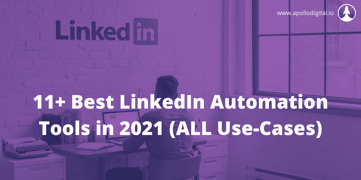 11+ Best LinkedIn Automation Tools In 2021 (ALL Use-Cases)