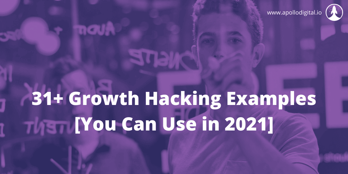 31+ Growth Hacking Examples [You Can Use in 2021]